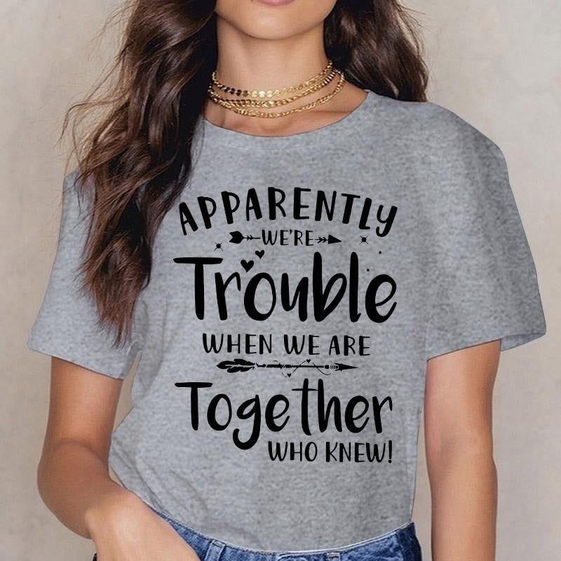 T-shirts Summer Round Neck Tee Shirt Casual Funny Tops Tees Shirts for Women -Apparently We're Trouble Letter Printed Women